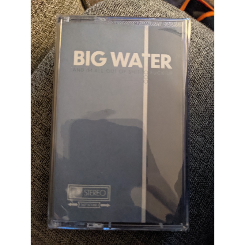 Big Water  I’m Here To Drink Nattys and F**k Sh*t Up, And Im All Out Of Sh*t To F**k Up Cassette