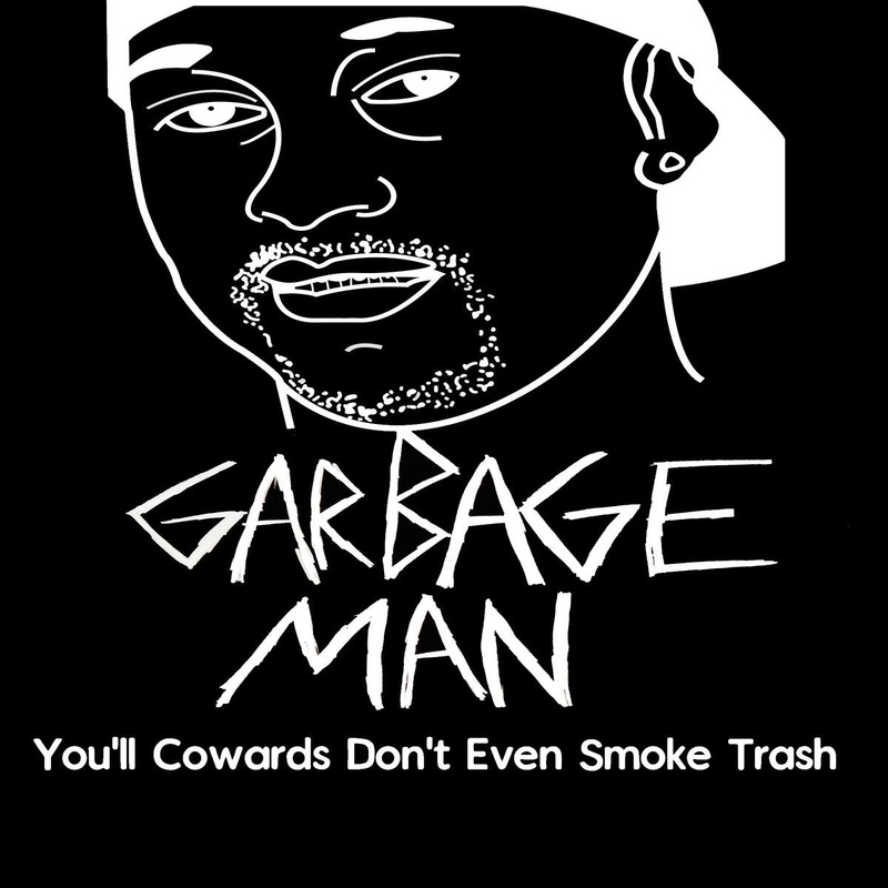 Garbage Man “You’ll Cowards Don’t Even Smoke Trash” Unisex T-Shirt Small