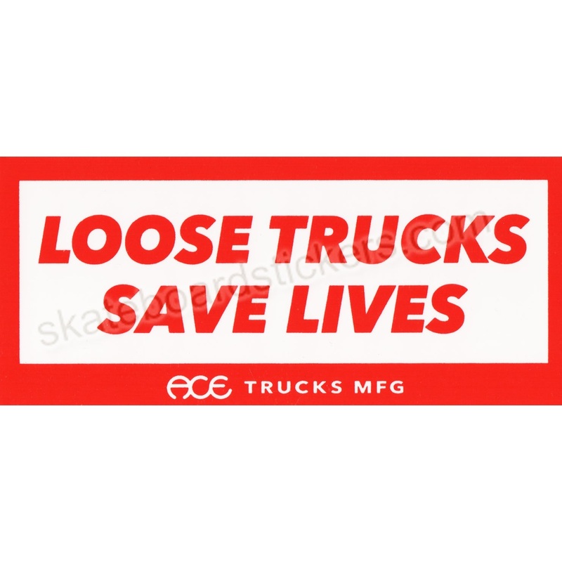 Ace Trucks Skateboard Sticker – Loose Trucks Save Lives