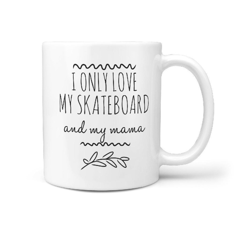 I Only Love my Skateboard and my mama Funny Gift Idea Coffee Mug