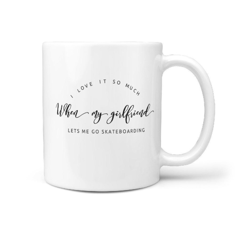 I Love It So Much When My Girlfriend Lets me go Skateboarding Funny Coffee Mug