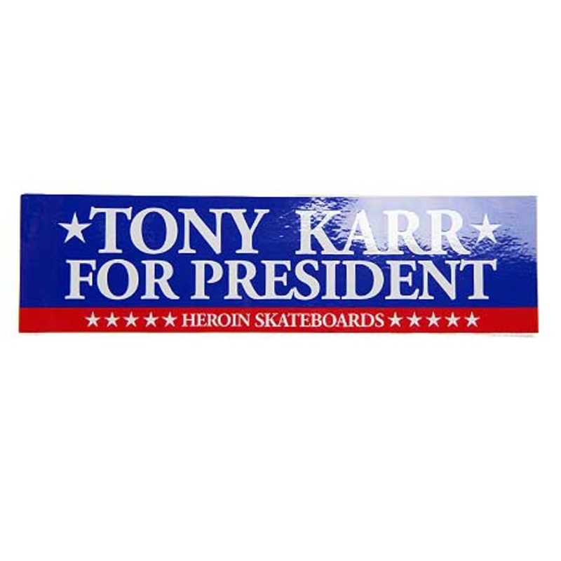 Heroin Skateboards Tony Karr for President Bumper Sticker N/A N/A