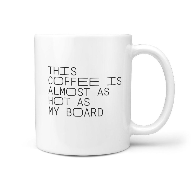 This Coffee Is Almost as Hot as my Board – Mug