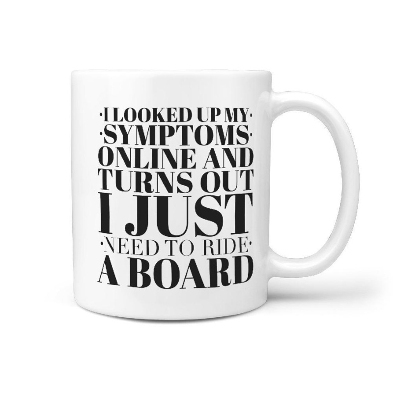 I looked up my Symptoms Online and Turns Out I Just Need To Ride a Board Coffee Mug